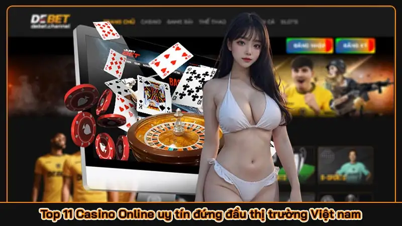 Top 11 Casino Online uy tín đứng đầu thị trường Việt nam