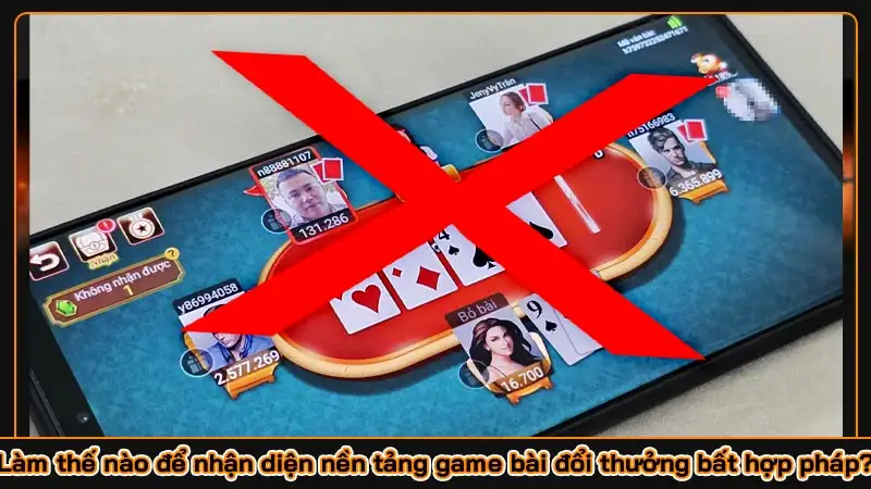 Làm thế nào để nhận diện nền tảng game bài đổi thưởng bất hợp pháp?