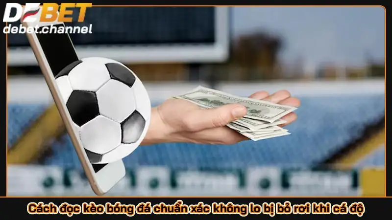Cách đọc kèo bóng đá chuẩn xác không lo bị bỏ rơi khi cá độ