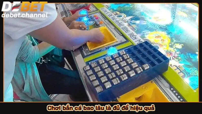 Chơi bắn cá bao lâu là đủ để hiệu quả