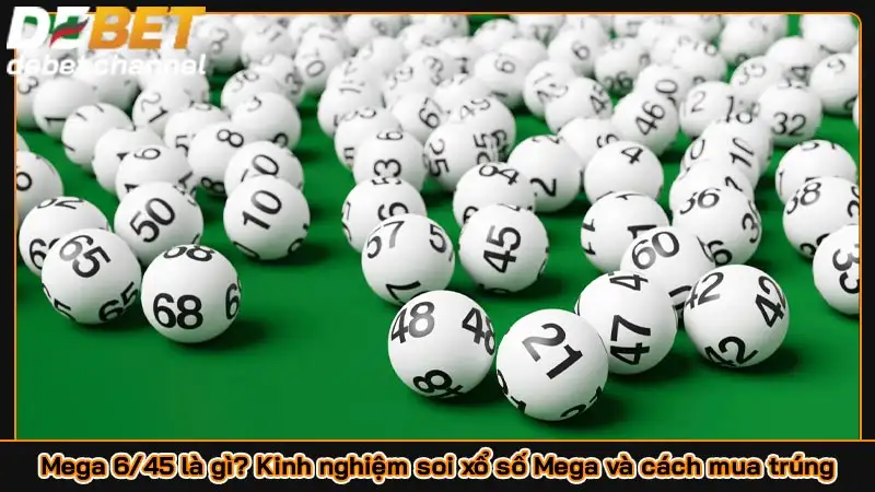 Mega 6/45 là gì? Kinh nghiệm soi xổ số Mega và cách mua trúng