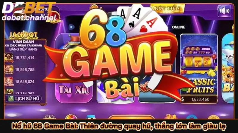 Nổ hũ 68 Game Bài: Thiên đường quay hũ, thắng lớn làm giàu lẹ