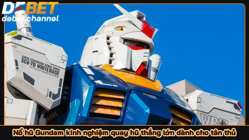 Nổ hũ Gundam kinh nghiệm quay hũ thắng lớn dành cho tân thủ