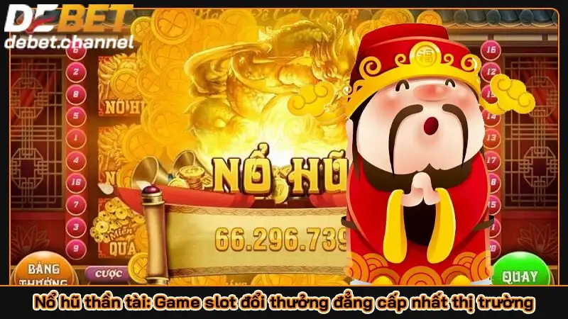 Nổ hũ thần tài: Game slot đổi thưởng đẳng cấp nhất thị trường